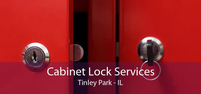 Cabinet Lock Services Tinley Park - IL