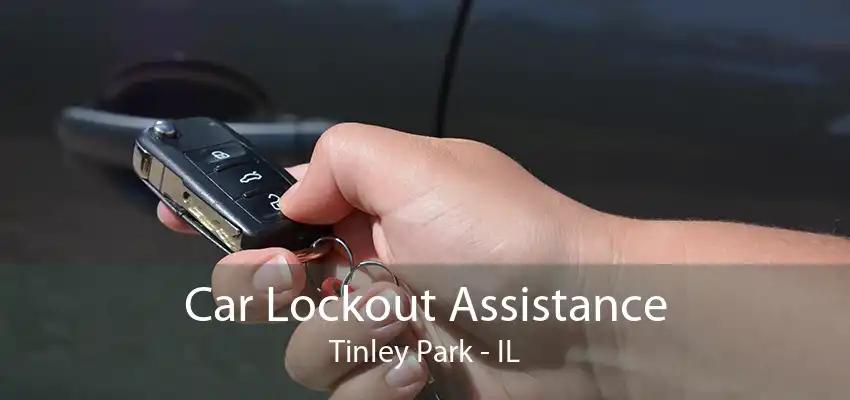 Car Lockout Assistance Tinley Park - IL