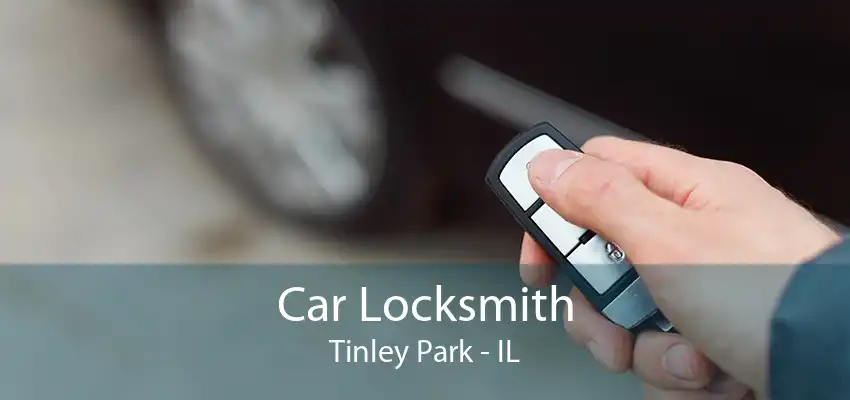 Car Locksmith Tinley Park - IL