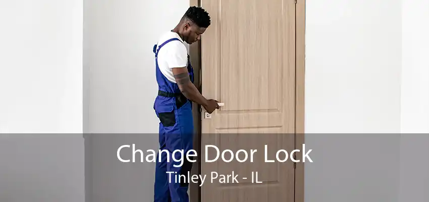 Change Door Lock Tinley Park - IL