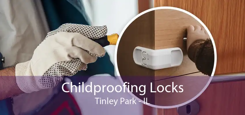 Childproofing Locks Tinley Park - IL