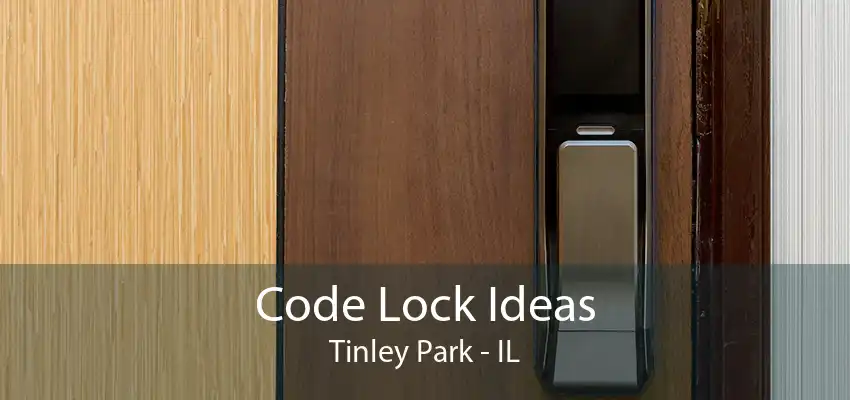 Code Lock Ideas Tinley Park - IL