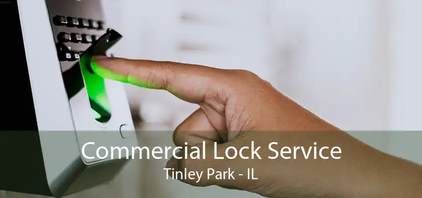 Commercial Lock Service Tinley Park - IL