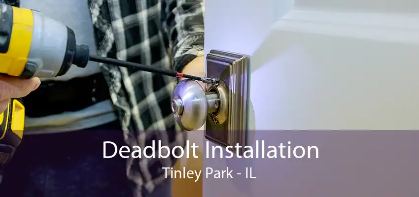 Deadbolt Installation Tinley Park - IL