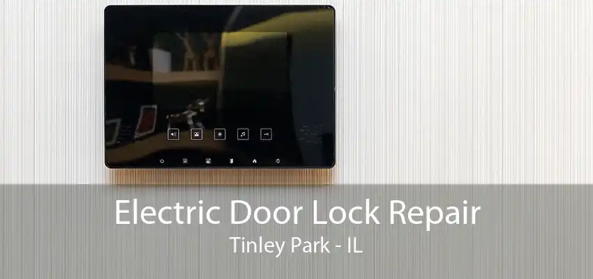 Electric Door Lock Repair Tinley Park - IL