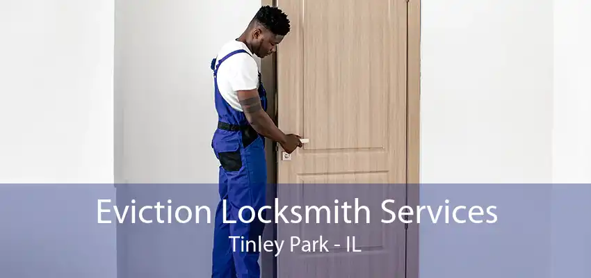 Eviction Locksmith Services Tinley Park - IL