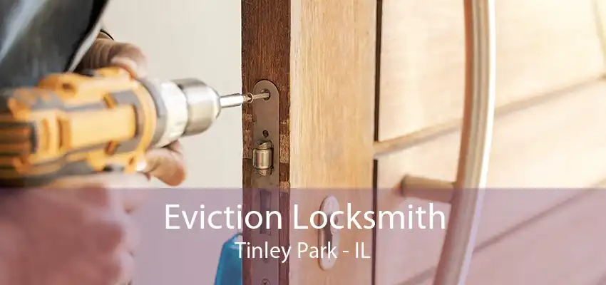 Eviction Locksmith Tinley Park - IL