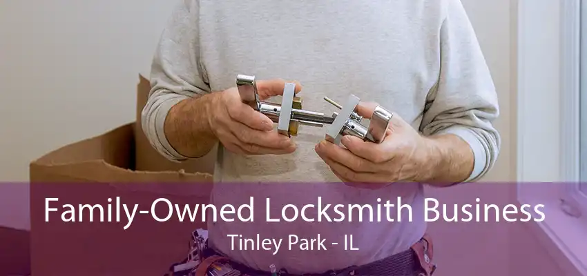 Family-Owned Locksmith Business Tinley Park - IL