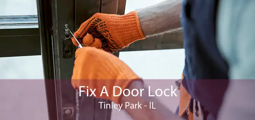 Fix A Door Lock Tinley Park - IL