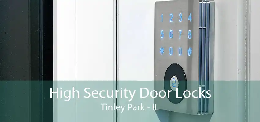 High Security Door Locks Tinley Park - IL