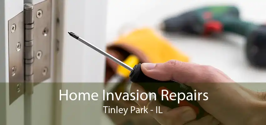 Home Invasion Repairs Tinley Park - IL