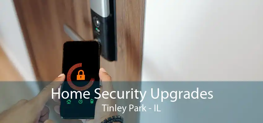 Home Security Upgrades Tinley Park - IL