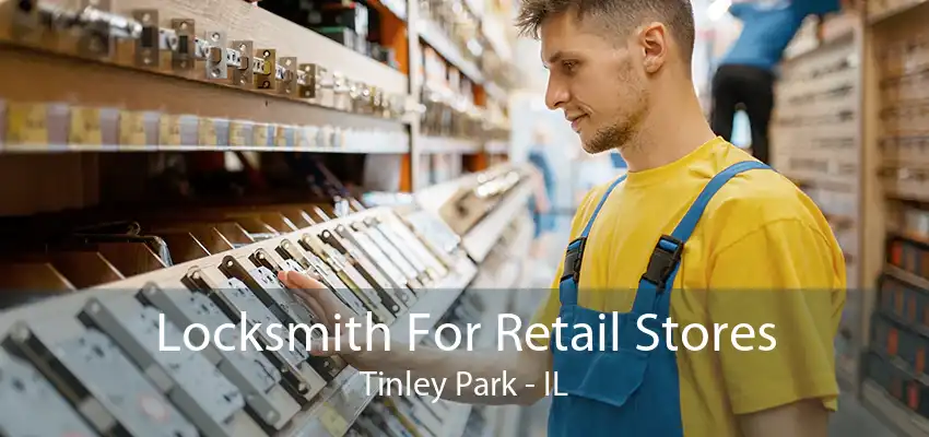 Locksmith For Retail Stores Tinley Park - IL