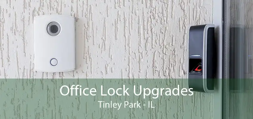 Office Lock Upgrades Tinley Park - IL