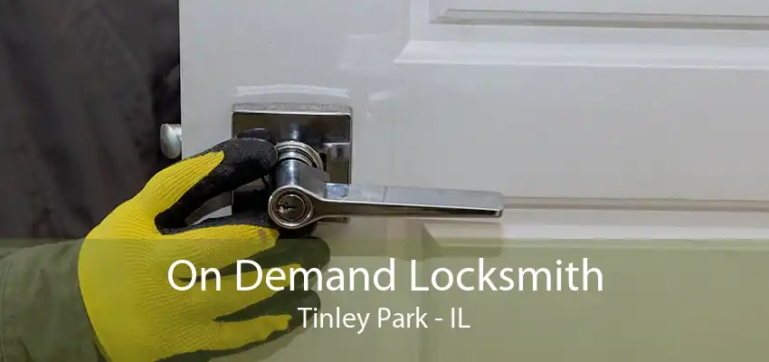 On Demand Locksmith Tinley Park - IL