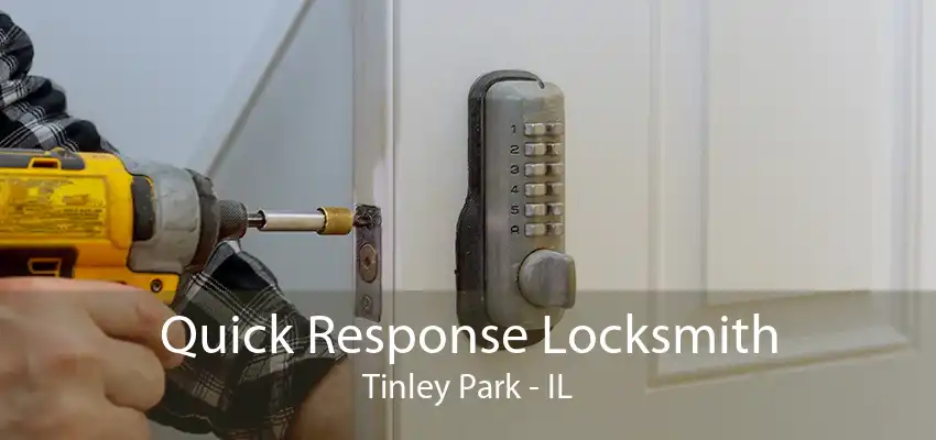 Quick Response Locksmith Tinley Park - IL