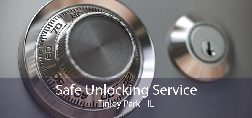 Safe Unlocking Service Tinley Park - IL