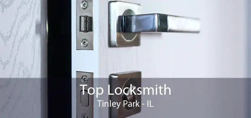 Top Locksmith Tinley Park - IL