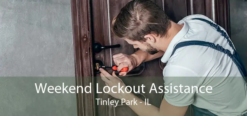 Weekend Lockout Assistance Tinley Park - IL